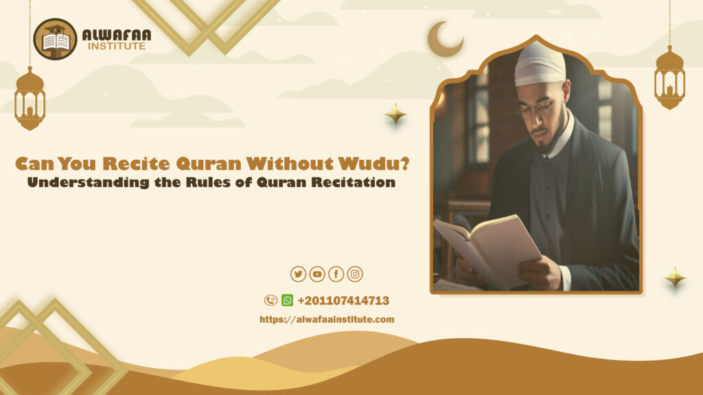 Can You Recite Quran Without Wudu? Understanding the Rules of Quran Recitation
